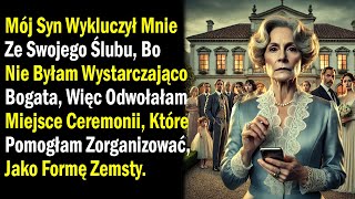 Mój Syn Wykluczył Mnie Ze Swojego Ślubu, Bo Nie Byłam Wystarczająco Bogata, Więc Odwołałam...