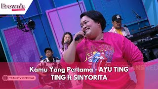 Kamu Yang Pertama | AYU TING TING ft SINYORITA | BROWNIS (1/2/24)