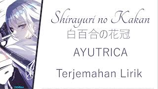 AYUTRICA - 白百合の花冠(shirayuri no kakan) Terjemahan lirik || ROM/KAN/IND/ENG