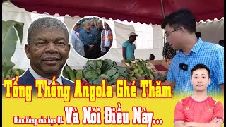 Tổng Thống Angola Thăm Gian Hàng Nông Sản Việt Nam: Tự Hào Lan Tỏa Văn Hóa và Tinh Thần Dân Tộc