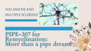 PIPE 307: a promising new approach for remyelination in multiple sclerosis