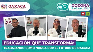 Educación que Transforma: Trabajando como Nunca por el Futuro de Oaxaca#GozonaPodcast No.27