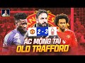 ĐÊM KINH HOÀNG VỚI MAN UNITED TẠI OLD TRAFFORD