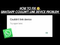 How To Fix WhatsApp 'Couldn't Link Device' Problem || Tech Issues Solutions