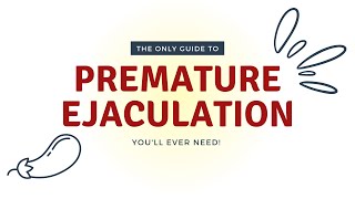 Premature Ejaculation Comprehensive Guide | Body Mind Connection |Sexual Kung Fu
