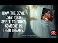 How the devil uses your spirit to choke someone in their dreams. Prophet Passion Java