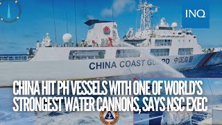 China hit PH vessels with one of world’s strongest water cannons, says NSC exec