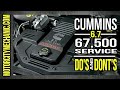 Cummins 67,500 Mile Service DO'S and DONT'S