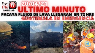 LO ULTIMO; VOLCAN DE PACAYA CONTINUA EN ERUPCION, GUATEMALA EN EMERGENCIA [20/04/21]