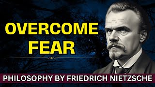 Facing Fear with Friedrich Nietzsche: 4 Paths to Fearless Existence | Existentialism