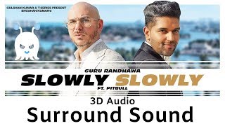 Slowly Slowly - Guru Randhawa (Ft. Pitbull) | 3D Audio | Surround Sound | Use Headphones 👾