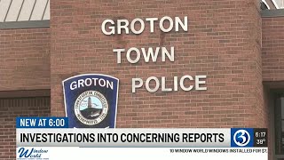 Investigations into concerning reports in Groton