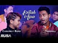 Treehill x Caramelt Band - Entah Apa (Cover)