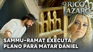 O RICO E LÁZARO: Sammu-Ramat executa plano para matar Daniel