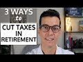 3 Things You Can Do Now To Cut Taxes In Retirement.