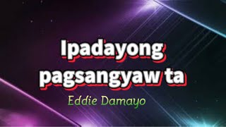 IPADAYONG PAGSANGYAW TA -Eddie Damayo Song Cover Jovert Madera Music