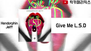 Hendorphin, Jeiff - Give Me L.S.D (1시간 / 1Hour)