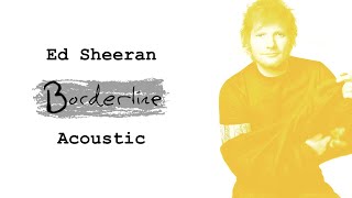 Ed Sheeran - Borderline (Acoustic)