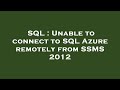 SQL : Unable to connect to SQL Azure remotely from SSMS 2012