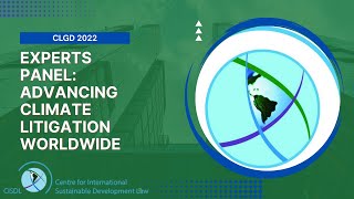 Experts Panel: Advancing Climate Litigation Worldwide - CLGD2022 | CISDL