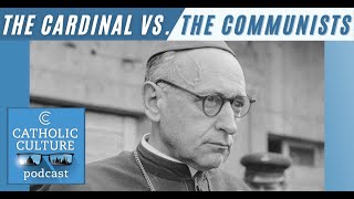 The Cardinal vs. the Communists - Arpad von Klimo | Catholic Culture Podcast #135