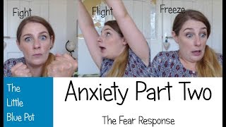 Anxiety Part Two - Fight, Flight or Freeze (The Fear Response)
