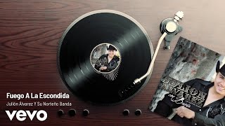 Julión Álvarez Y Su Norteño Banda - Fuego A La Escondida (Versión Bolero/Audio)