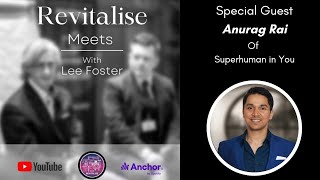 Revitalise Meets with Anurag Rai of Superhuman in You