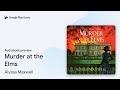 Murder at the Elms by Alyssa Maxwell · Audiobook preview