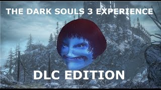 THE DARK SOULS 3 EXPERIENCE: DLC EDITION