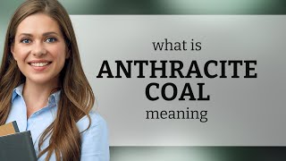 Anthracite coal | what is ANTHRACITE COAL meaning