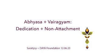 YOGA: Abhyasa + Vairagyam: Dedication + Non-Attachment