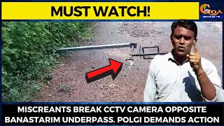 #MustWatch! Miscreants break CCTV Camera opposite Banastarim underpass. Polgi demands action