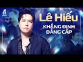 LÊ HIẾU Khẳng Định Đẳng Cấp Hát Live - 20 Bài Hát Hay Nhất 