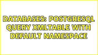 Databases: Postgresql query XMLTable with default namespace