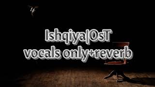 Ishqiya|pakistani drama OST|vocals only|asim azhar|