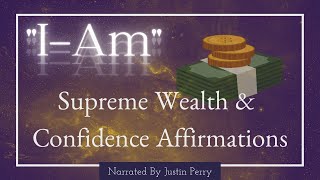 "I AM" Supreme Wealth & Confidence Affirmations  - 8Hr ~ (POWERFUL STUFF!)
