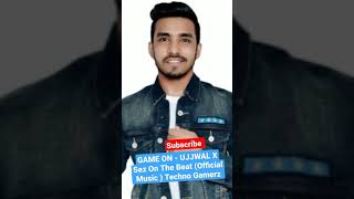 GAME ON UJJWAL X Sez On The Beat (Official Music ) Techno Gamerz song #short @TechnoGamerzOfficial @UjjwalGamer