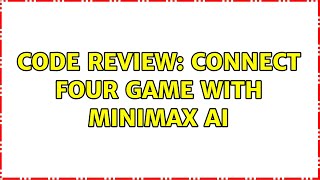 Code Review: Connect Four game with minimax AI (2 Solutions!!)