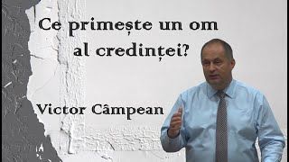 Victor Cîmpean - Ce primește un om al credinței? | PREDICI