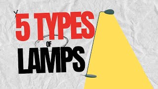 5 TYPES OF LAMPS 💡