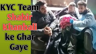 KYC Team Shabir Khanbali ke Ghar Gaye. Sub se khatarnak story ..#Shabir khanbali ko Aj KYC TEAM.