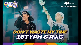 16Typh & R.I.C | Don't Waste My Time  | live at Happy Bee 12 Tây Nguyên - FPT Polytechnic