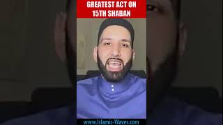 Greatest Act On 15th Shaban | Shaykh Dr Omar Suleiman