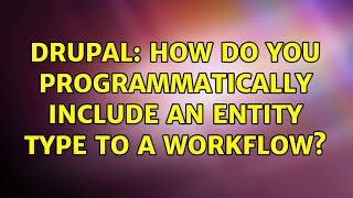 Drupal: How do you programmatically include an entity type to a workflow? (2 Solutions!!)