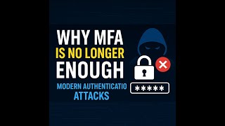 MFA Is No Longer Enough | Modern Authentication Bypass Attacks | Cybersecurity 2025