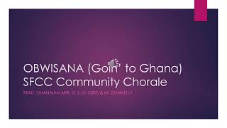 OBWISANA (Goin’ to Ghana) -- SFCC Community Chorale