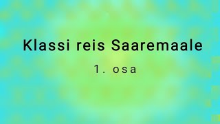 KLASSI REIS SAAREMAALE     1.OSA