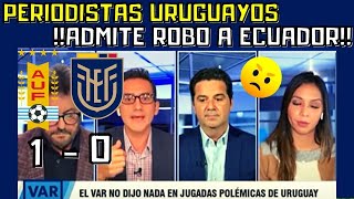 🔥PERIODISTAS URUGUAYOS ADMITEN ROBO A ECUADOR 😠| ELIMINATORIAS URUGUAY 1 ECUADOR 0|🔥⚽