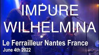 IMPURE WILHELMINA Full Live Concert 4K @ Le Ferrailleur Nantes France June 4th 2022